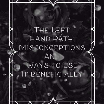 The Left Hand Path: Misconceptions and Ways To Use It&nbsp;Beneficially