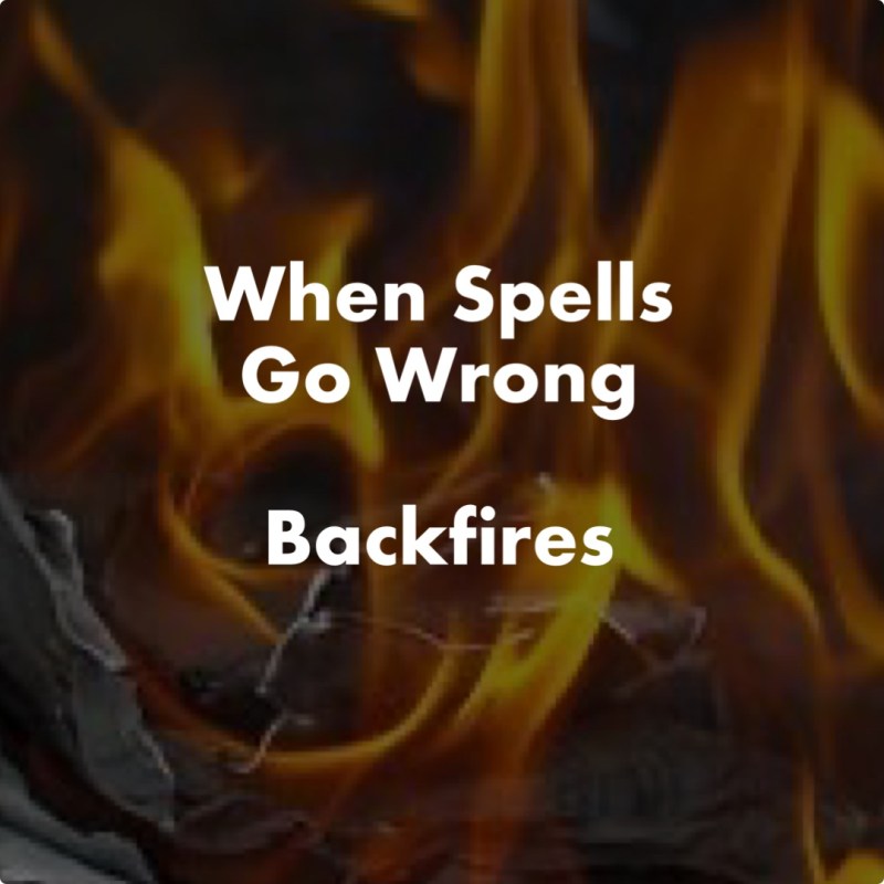 When spells go wrong:&nbsp;Backfires